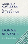 Donna si nasce (e qualche volta lo si diventa) libro di Cavarero Adriana Guaraldo Olivia