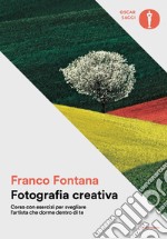 Fotografia creativa. Corso con esercizi per svegliare l'artista che dorme dentro di te. Ediz. illustrata libro