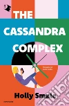 The Cassandra complex libro di Smale Holly