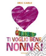 Ti voglio bene, nonna! Ediz. a colori libro