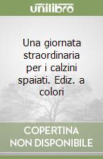 Una giornata straordinaria per i calzini spaiati. Ediz. a colori libro