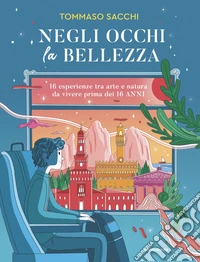 Negli occhi la bellezza. 16 esperienze tra arte e natura da vivere prima dei 16 anni libro