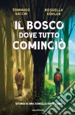 Il bosco dove tutto cominciò. Storia di una famiglia partigiana libro