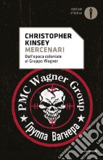 Mercenari. Dall'epoca coloniale al gruppo Wagner libro