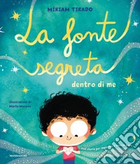 La fonte segreta dentro di me. Ediz. a colori libro