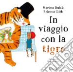 In viaggio con la tigre. Ediz. a colori libro