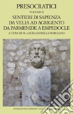 Presocratici. Vol. 2: Sentieri di sapienza da Velia ad Agrigento da Parmenide a Empedocle libro