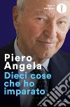 Dieci cose che ho imparato libro di Angela Piero