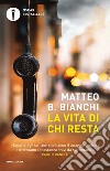 La vita di chi resta libro di Bianchi Matteo B.