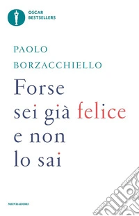Forse sei già felice e non lo sai