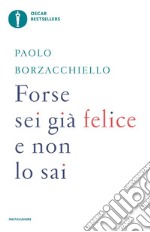 Forse sei già felice e non lo sai libro