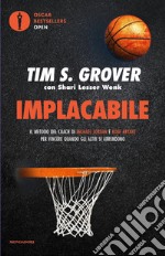 Implacabile. Il metodo del coach di Michael Jordan e Kobe Bryant per vincere quando gli altri si arrendono libro