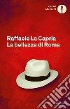 La bellezza di Roma libro di La Capria Raffaele