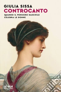 Controcanto. Quando il pensiero maschile celebra le donne libro