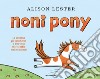 Noni pony. Ediz. a colori libro di Lester Alison