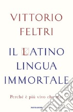 Il latino lingua immortale. Perché è più vivo che mai libro