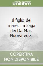 Il figlio del mare. La saga dei Da Mar. Nuova ediz. libro