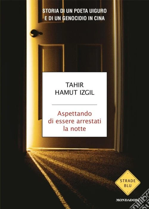 Aspettando di essere arrestati la notte. Storia di un poeta uiguro e di un genocidio in Cina