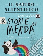 Il satiro scientifico. Storie di merda. Scienza, usi e costumi della materia fecale libro