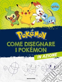 Pokémon. Come disegnare i Pokémon in azione libro