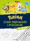 Pokémon. Come disegnare i Pokémon in azione libro