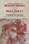 Prima di Roma. Storia dell'Italia da Enea ad Annibale libro di Manfredi Valerio Massimo Malnati Luigi