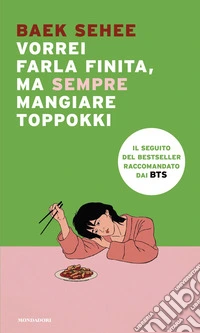 Vorrei farla finita, ma sempre mangiare toppokki