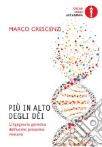 Più in alto degli dèi. L'ingegneria genetica dell'uomo prossimo venturo libro