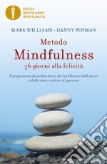 Metodo mindfulness. 56 giorni alla felicità. Il programma di meditazione che ha liberato dall'ansia e dallo stress milioni di persone libro