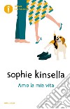 Amo la mia vita libro di Kinsella Sophie