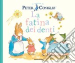 La fatina dei denti. Il mondo di Peter Coniglio. Ediz. a colori libro