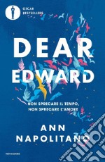 Dear Edward. Non sprecare il tempo, non sprecare l'amore libro