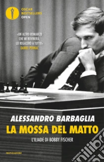 La mossa del matto. L'Iliade di Bobby Fischer