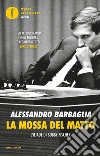 La mossa del matto. L'Iliade di Bobby Fischer libro