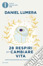 28 respiri per cambiare vita. Come raggiungere una mente illuminata libro