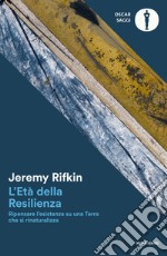 L'età della resilienza. Ripensare l'esistenza su una Terra che si rinaturalizza libro