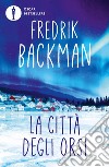 La città degli orsi libro di Backman Fredrik