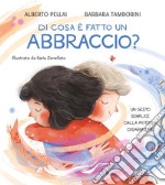 Di cosa è fatto un abbraccio? Ediz. a colori libro