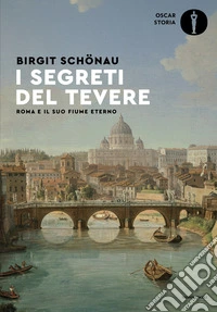 I segreti del Tevere. Roma e il suo fiume eterno