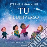 Tu e l'universo. Ediz. a colori libro