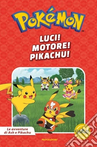 Luci! Motore! Pikachu! Pokémon. Le avventure di Ash e Pikachu. Ediz. a colori libro