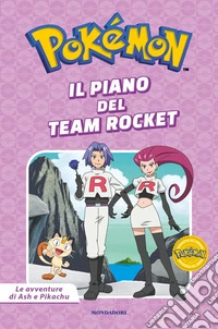 Il piano del Team Rocket. Pokémon. Le avventure di Ash e Pikachu. Ediz. a colori libro