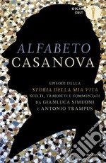 Alfabeto Casanova. Episodi della «Storia della mia vita» scelti, tradotti e commentati libro