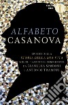 Alfabeto Casanova. Episodi della «Storia della mia vita» scelti, tradotti e commentati libro