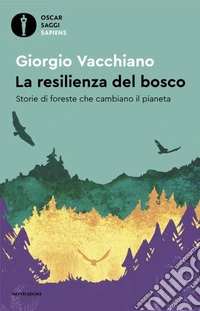La resilienza del bosco. Storie di foreste che cambiano il pianeta