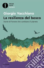 La resilienza del bosco. Storie di foreste che cambiano il pianeta libro