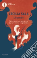 L'incendio. Reportage su una generazione tra Iran, Ucraina e Afghanistan libro