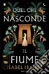 Quel che nasconde il fiume libro