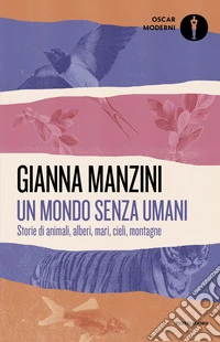 Un mondo senza umani. Storie di animali, alberi, mari, cieli, montagne libro