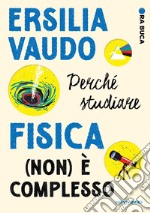 Perché studiare fisica (non) è complesso. Ora buca libro